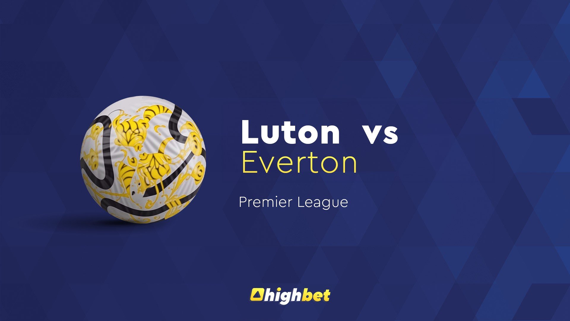 Luton vs Everton - Highbet Preview - Premier League Prediction