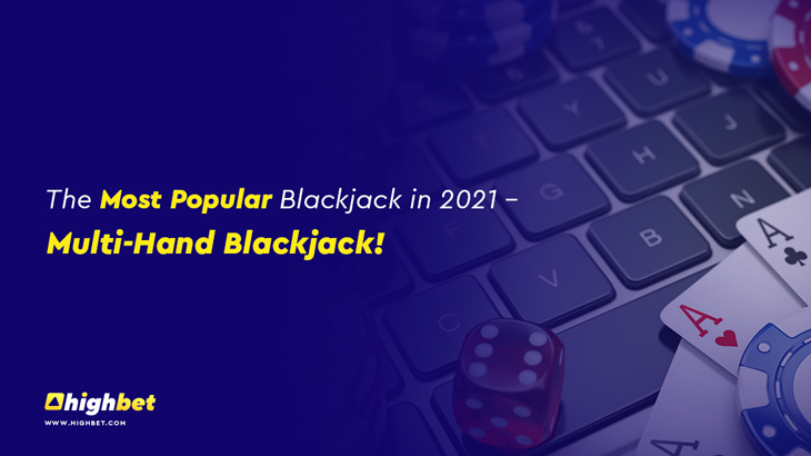 The Most Popular Blackjack in 2021 - Multi-Hand Blackjack!