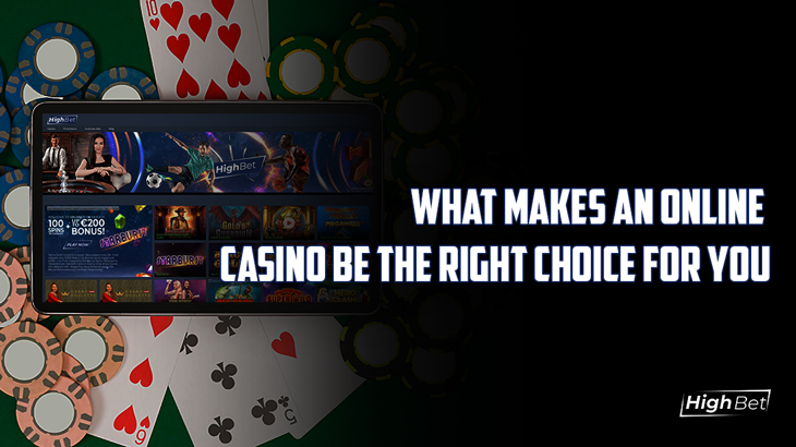 What Makes An Online Casino The Right Choice For You