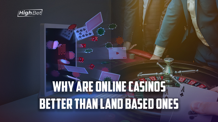 Why Are Online Casinos Better Than Land-based Ones