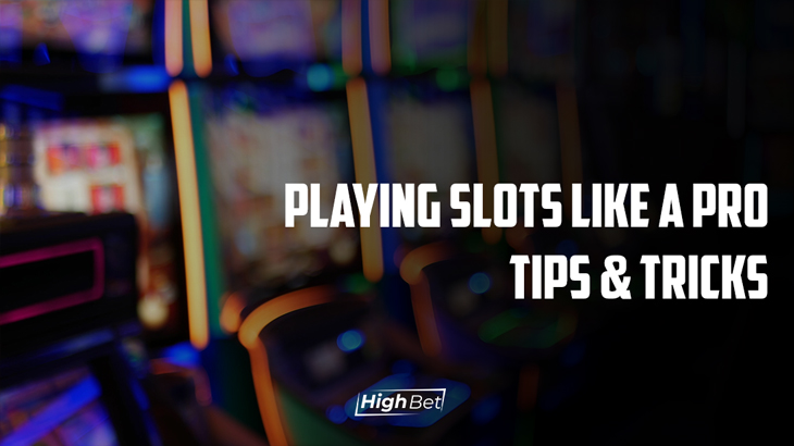 Playing Slots Like A Pro - Tips & Tricks