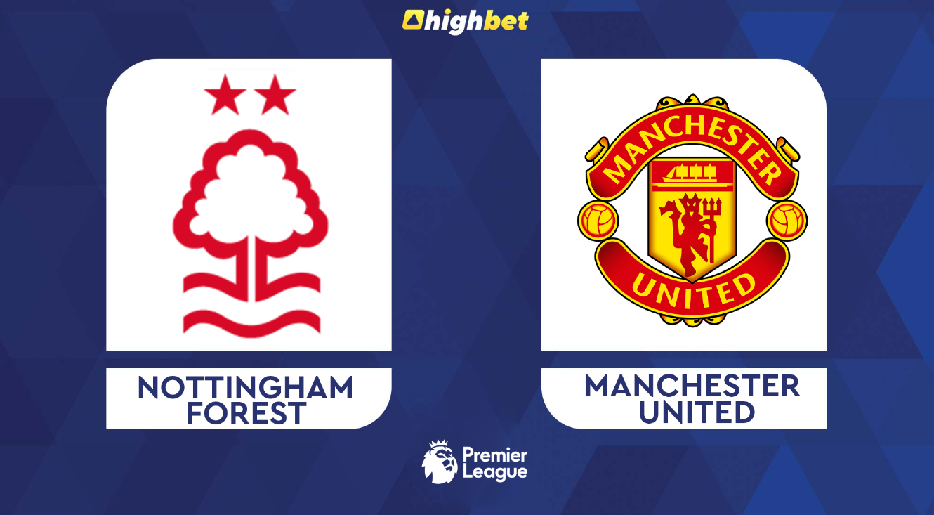 Preview: Nottingham Forest Vs Manchester United - Highbet Premier ...