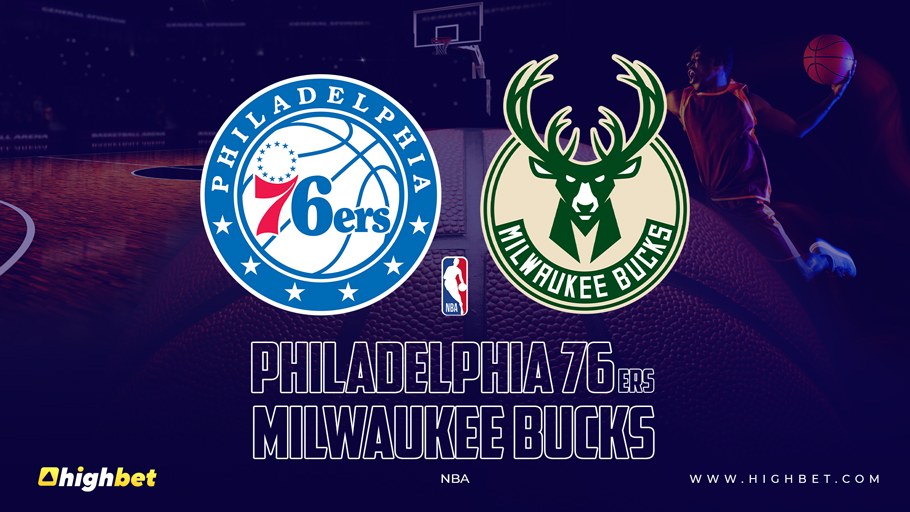 Philadelphia 76ers Vs Milwaukee Bucks Match Preview - HighBet Blog